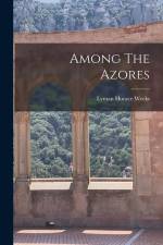 Among The Azores af Lyman Horace Weeks