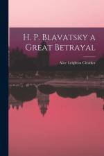 H. P. Blavatsky a Great Betrayal af Alice Leighton Cleather