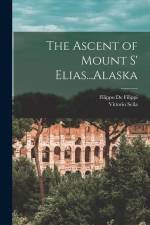 The Ascent of Mount S' Elias...Alaska af Filippo de Filippi