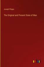 The Original and Present State of Man af Joseph Phipps