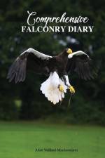 Comprehensive Falconry Diary af Alizé Veillard-Muckensturm