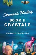 Healing The Shaman's Way - Book 2 - Crystals af Norman Wilson