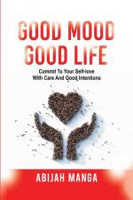 Good Mood, Good Life af Abijah L Manga