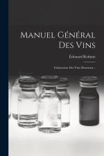 Manuel Général Des Vins: Fabrication Des Vins Mousseux... af Édouard Robinet