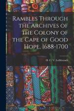 Rambles Through the Archives of the Colony of the Cape of Good Hope, 1688-1700 af H. C. V. Leibbrandt