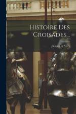 Histoire Des Croisades... af Jacques de Vitry