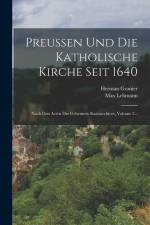 Preussen Und Die Katholische Kirche Seit 1640: Nach Den Acten Des Geheimen Staatsarchives, Volume 2... af Max Lehmann
