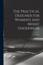 The Practical Designer for Women's and Misses' Underwear af Isidor Rosenfeld
