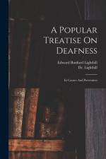 A Popular Treatise On Deafness: Its Causes And Prevention af Lighthill (August P