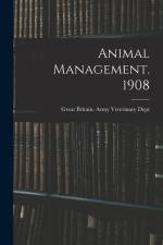 Animal Management. 1908 af Great Britain Army Veterinary Dept