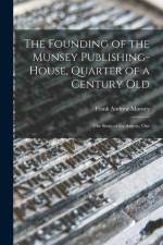 The Founding of the Munsey Publishing-House, Quarter of a Century old; the Story of the Argosy, Our af Frank Andrew Munsey