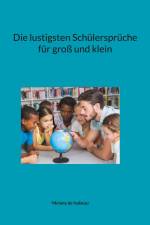 Die lustigsten Schülersprüche für groß und klein af Melany de Isabeau