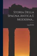 Storia Della Spagna Antica E Moderna... af Luigi Bossi