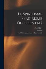 Le Spiritisme (Fakirisme Occidental): Étude Historique, Critique Et Expérimentale af Paul Gibier