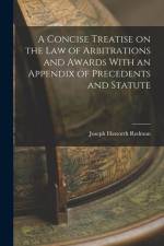 A Concise Treatise on the Law of Arbitrations and Awards With an Appendix of Precedents and Statute af Joseph Haworth Redman