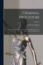 Criminal Procedure; Or, Commentaries On the Law of Pleading and Evidence and the Practice in Criminal Cases; Volume 2 af Joel Prentiss Bishop