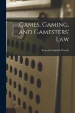Games, Gaming, and Gamesters' Law af Francis Frederick Brandt