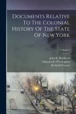 Documents Relative To The Colonial History Of The State Of New York; Volume 4 af John R. Brodhead