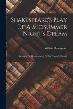 Shakespeare's Play Of A Midsummer Night's Dream: Arranged For Representation At The Princess's Theatre af William Shakespeare