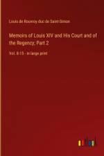 Memoirs of Louis XIV and His Court and of the Regency; Part 2 af Louis De Rouvroy Duc De Saint-Simon
