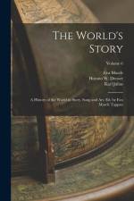 The World's Story; a History of the World in Story, Song and Art, Ed. by Eva March Tappan; Volume 6 af Eva March Tappan