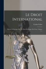 Le Droit International: Théorie Et Pratique Précédé D'un Historique Des Gens, Volume 3... af Carlos Calvo
