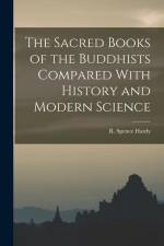 The Sacred Books of the Buddhists Compared With History and Modern Science af R. Spence Hardy