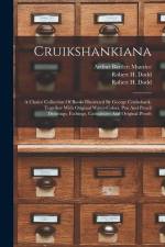 Cruikshankiana: A Choice Collection Of Books Illustrated By George Cruikshank, Together With Original Water-colors, Pen And Pencil Dra af Robert H. Dodd