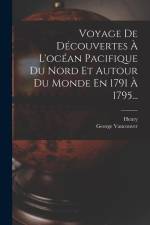 Voyage De Découvertes À L'océan Pacifique Du Nord Et Autour Du Monde En 1791 À 1795... af George Vancouver