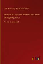 Memoirs of Louis XIV and His Court and of the Regency; Part 1 af Louis De Rouvroy Duc De Saint-Simon