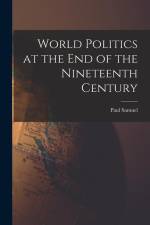 World Politics at the End of the Nineteenth Century af Paul Samuel Reinsch