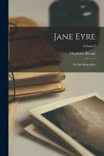 Jane Eyre: An Autobiography; Volume I af Charlotte Bronte