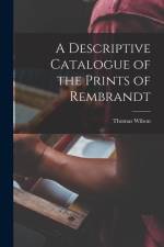 A Descriptive Catalogue of the Prints of Rembrandt af Thomas Wilson