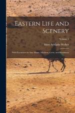 Eastern Life and Scenery: With Excursions in Asia Minor, Mytilene, Crete, and Roumania; Volume 1 af Mary Adelaide Walker