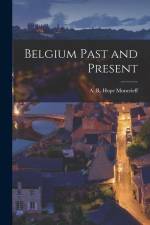 Belgium Past and Present af A. R. Hope Moncrieff