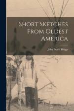 Short Sketches From Oldest America af John Beach Driggs