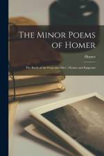 The Minor Poems of Homer: The Battle of the Frogs and Mice; Hymns and Epigrams af Homer