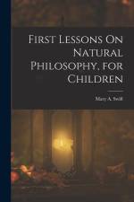 First Lessons On Natural Philosophy, for Children af Mary A. Swift