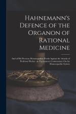 Hahnemann's Defence of the Organon of Rational Medicine: And of His Previous Homoeopathic Works Against the Attacks of Professor Hecker. an Explanator af Anonymous
