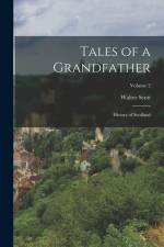 Tales of a Grandfather: History of Scotland; Volume 2 af Walter Scott