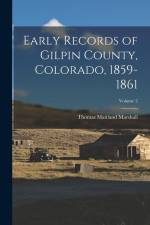 Early Records of Gilpin County, Colorado, 1859-1861; Volume 2 af Thomas Maitland Marshall