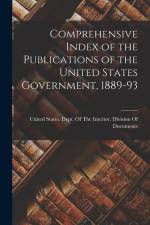 Comprehensive Index of the Publications of the United States Government, 1889-93 af United States Dept of the Interior