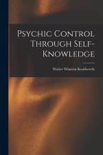 Psychic Control Through Self-knowledge af Walter Winston Kenilworth