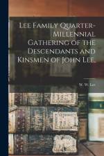 Lee Family Quarter-millennial Gathering of the Descendants and Kinsmen of John Lee, af W. W. Lee
