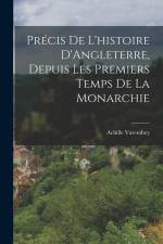 Précis de L'histoire D'Angleterre, Depuis Les Premiers Temps de la Monarchie af Achille Varembey