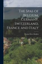 The Spas of Belgium, Germany, Switzerland, France and Italy af Thomas More Madden