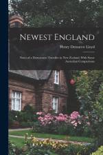 Newest England: Notes of a Democratic Traveller in New Zealand, With Some Australian Comparisons af Henry Demarest Lloyd
