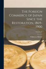 The Foreign Commerce of Japan Since the Restoration, 1869-1900; Volume 22 af Yukimasa Hattori