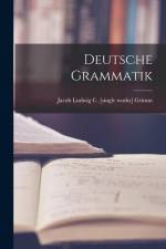 Deutsche Grammatik af Jacob Ludwig C [Single Works] Grimm