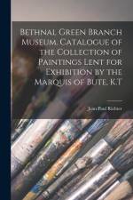 Bethnal Green Branch Museum. Catalogue of the Collection of Paintings Lent for Exhibition by the Marquis of Bute, K.T af Jean Paul Richter
